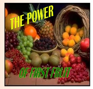 The Power of the First Fruit